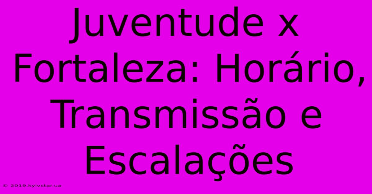 Juventude X Fortaleza: Horário, Transmissão E Escalações