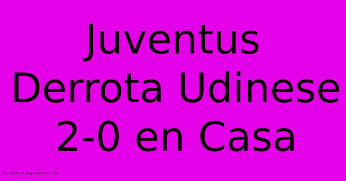 Juventus Derrota Udinese 2-0 En Casa