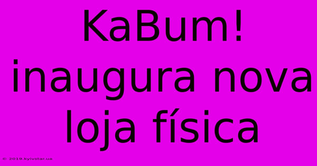 KaBum! Inaugura Nova Loja Física