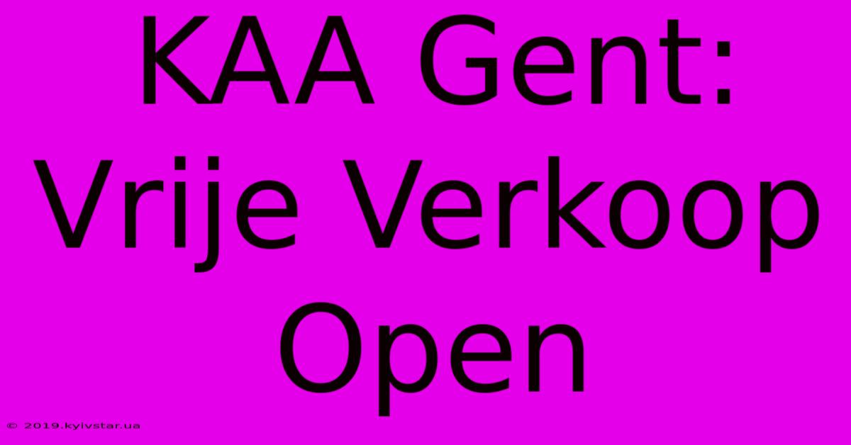 KAA Gent: Vrije Verkoop Open