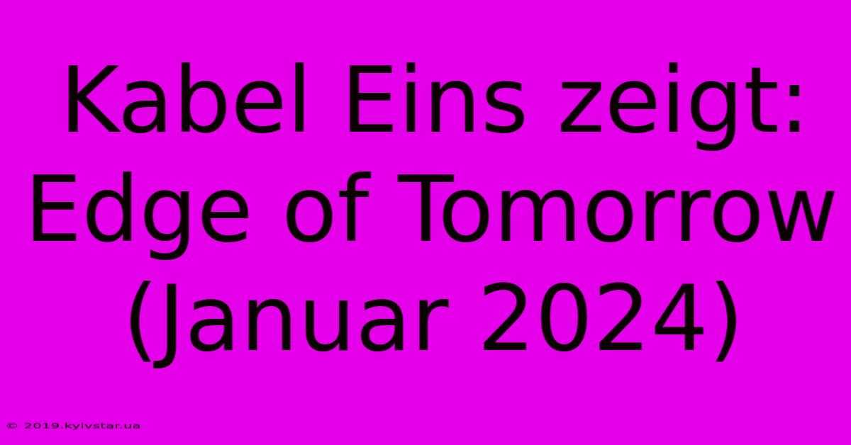 Kabel Eins Zeigt: Edge Of Tomorrow (Januar 2024)