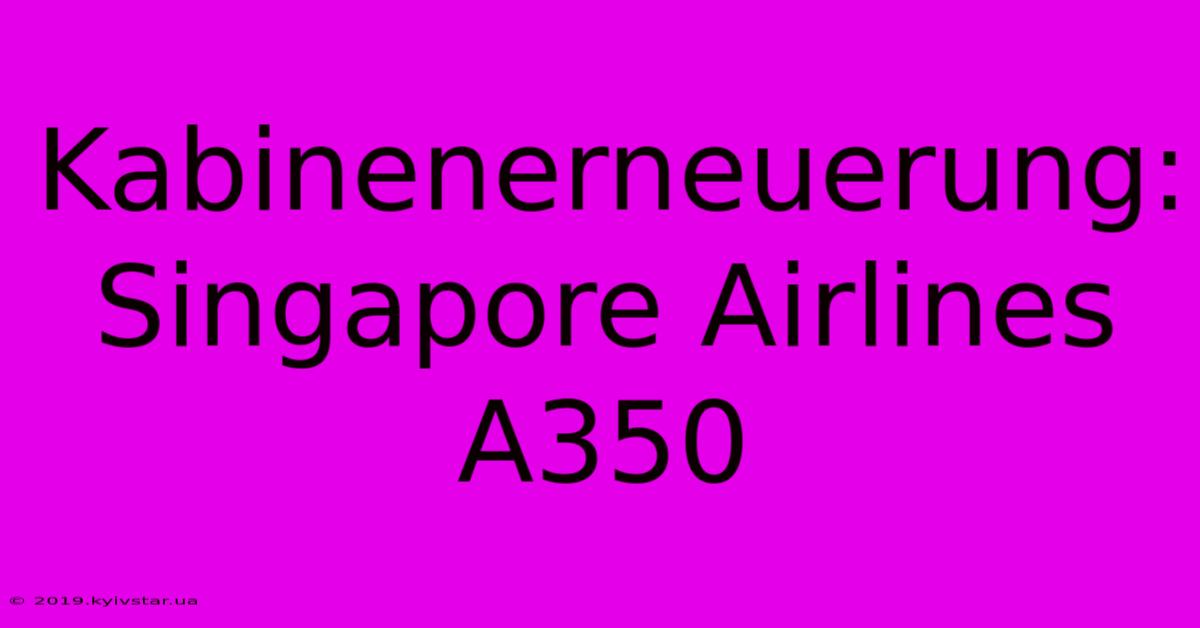 Kabinenerneuerung: Singapore Airlines A350 