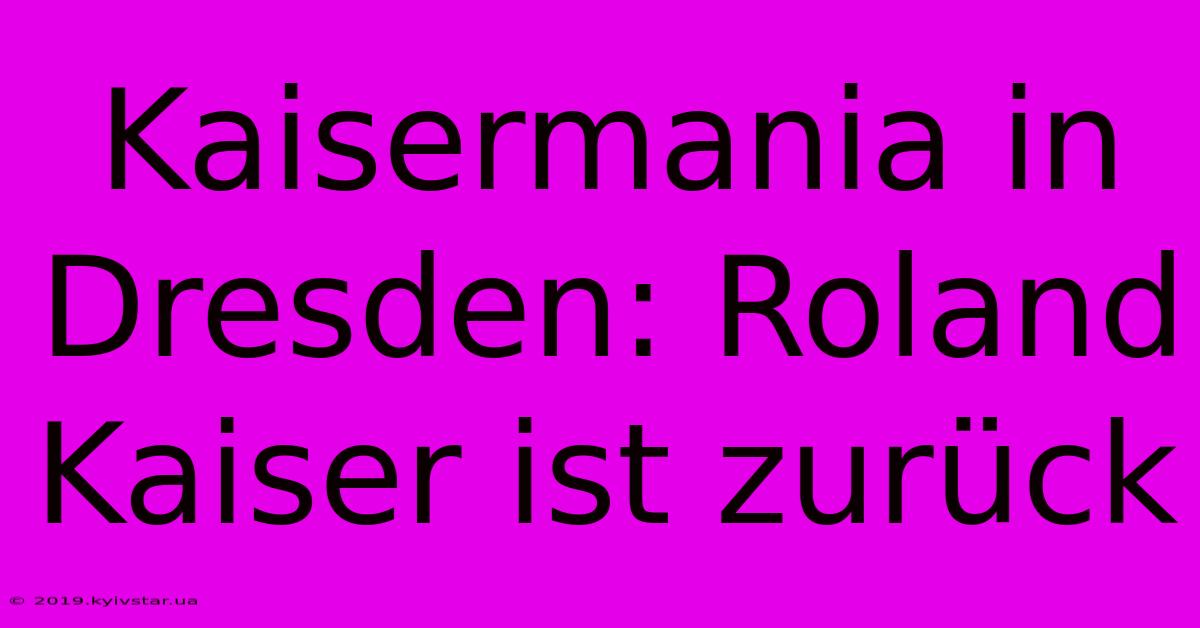 Kaisermania In Dresden: Roland Kaiser Ist Zurück 