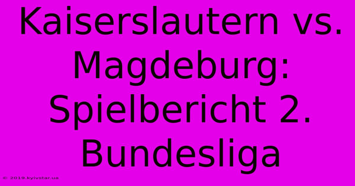 Kaiserslautern Vs. Magdeburg: Spielbericht 2. Bundesliga