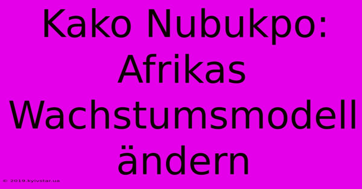 Kako Nubukpo: Afrikas Wachstumsmodell Ändern