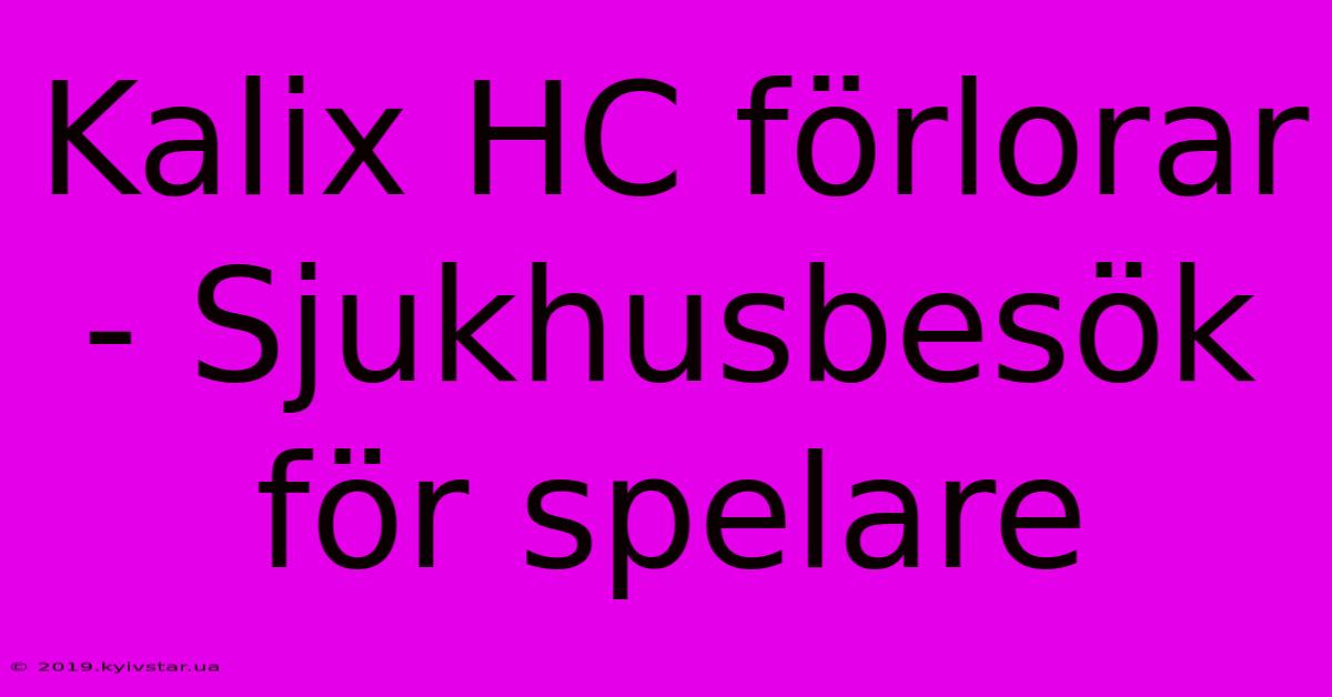 Kalix HC Förlorar - Sjukhusbesök För Spelare