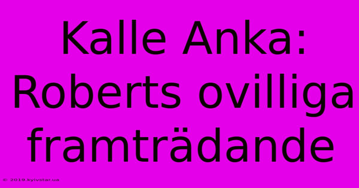 Kalle Anka: Roberts Ovilliga Framträdande