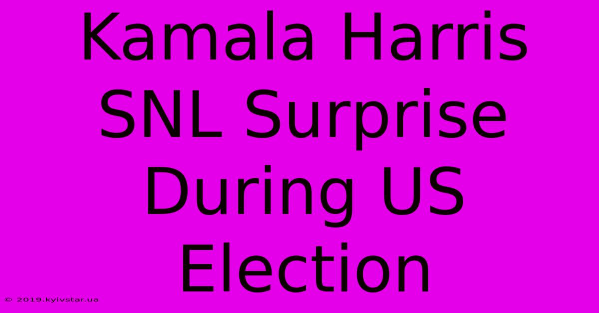 Kamala Harris SNL Surprise During US Election