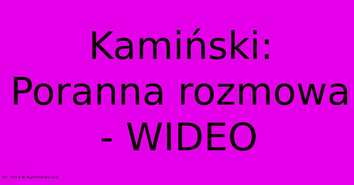 Kamiński: Poranna Rozmowa - WIDEO