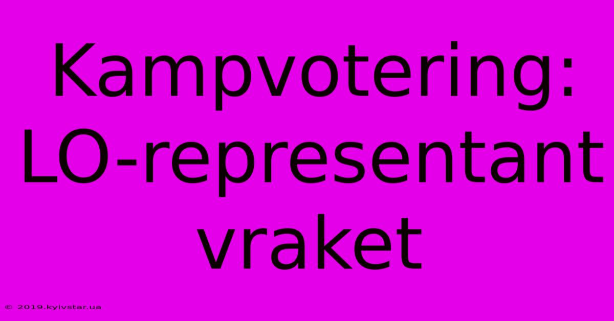 Kampvotering: LO-representant Vraket