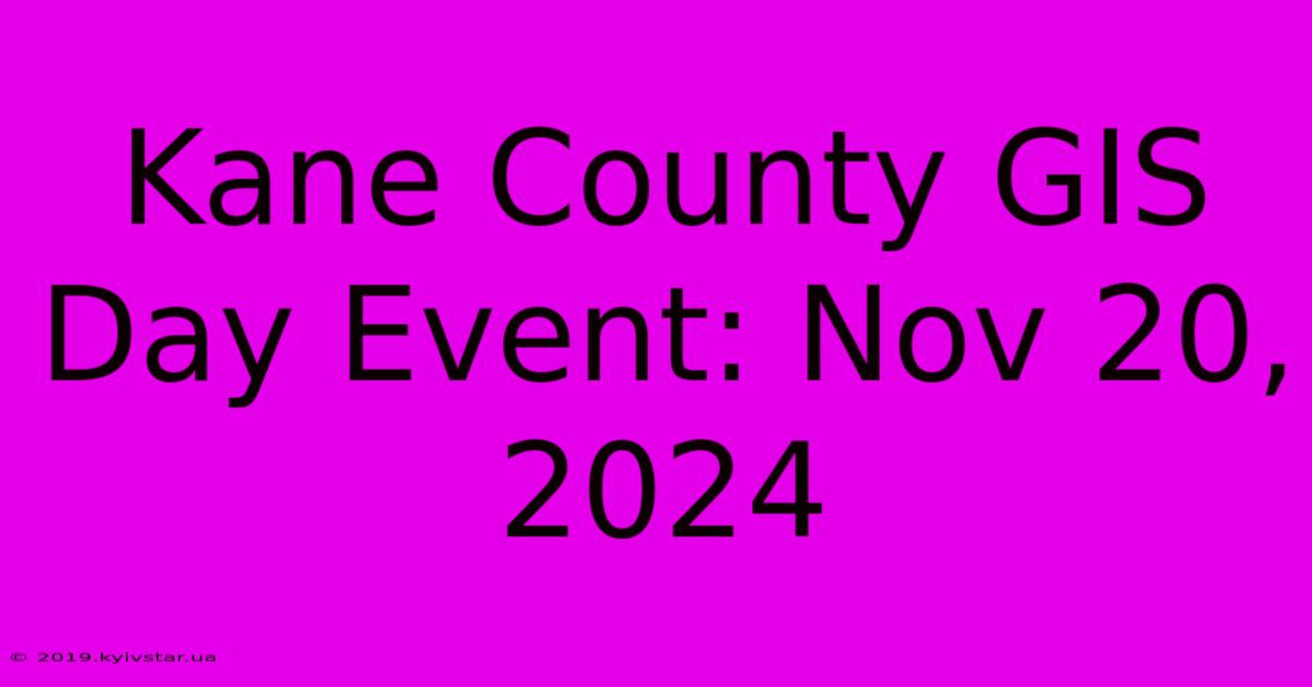 Kane County GIS Day Event: Nov 20, 2024