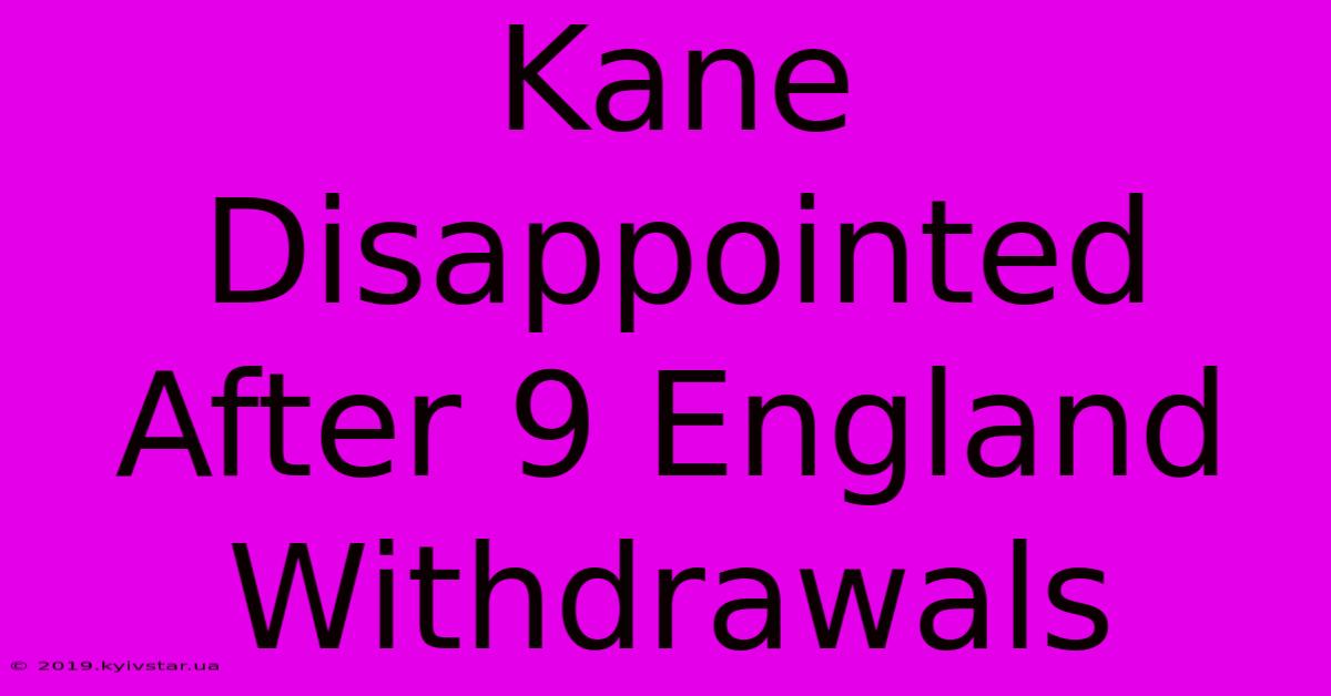 Kane Disappointed After 9 England Withdrawals