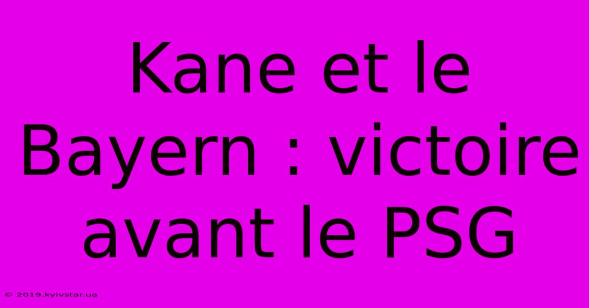 Kane Et Le Bayern : Victoire Avant Le PSG