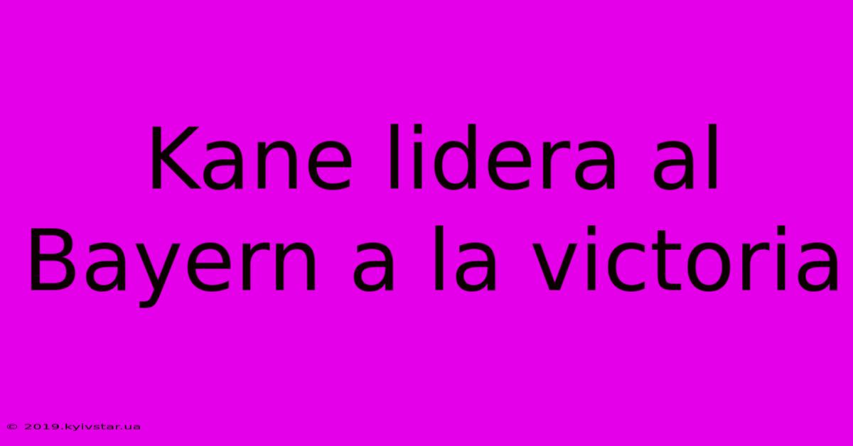 Kane Lidera Al Bayern A La Victoria