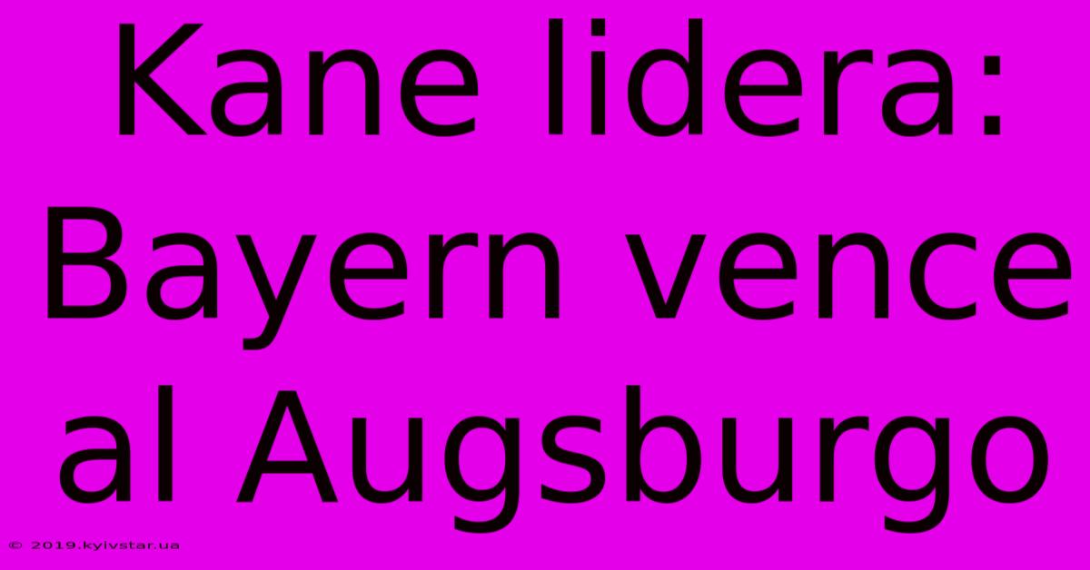 Kane Lidera: Bayern Vence Al Augsburgo