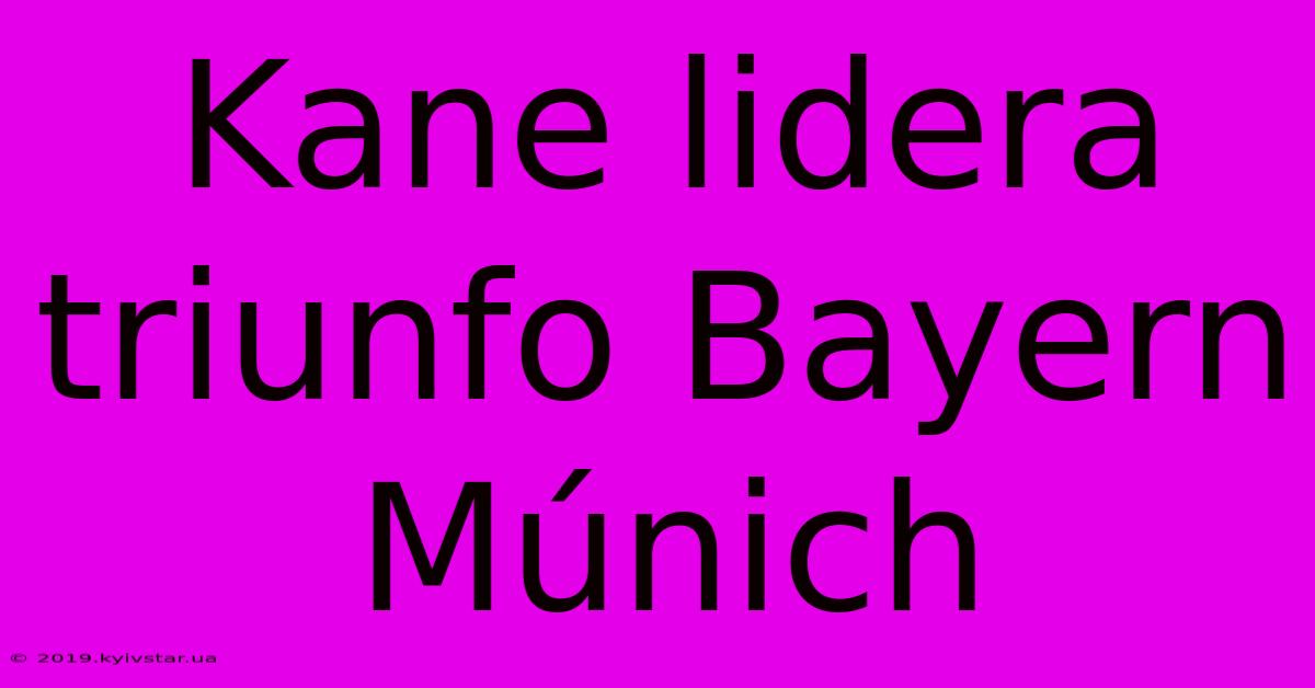 Kane Lidera Triunfo Bayern Múnich