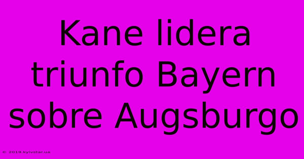 Kane Lidera Triunfo Bayern Sobre Augsburgo