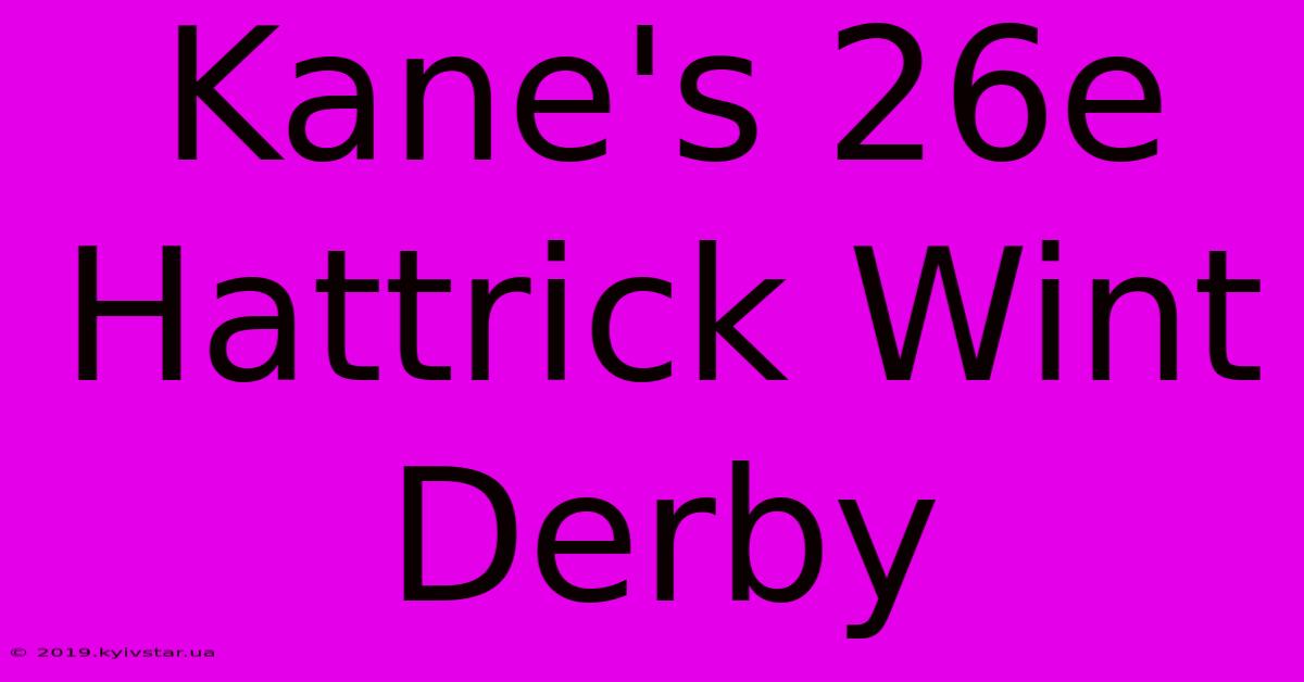 Kane's 26e Hattrick Wint Derby