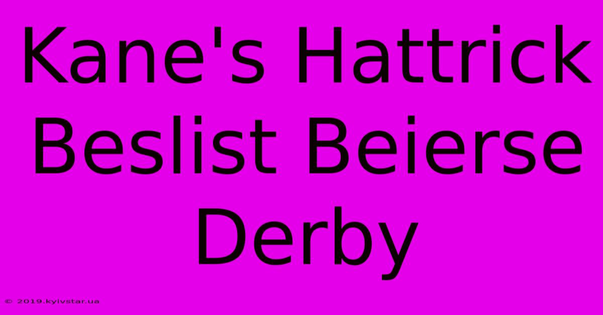 Kane's Hattrick Beslist Beierse Derby