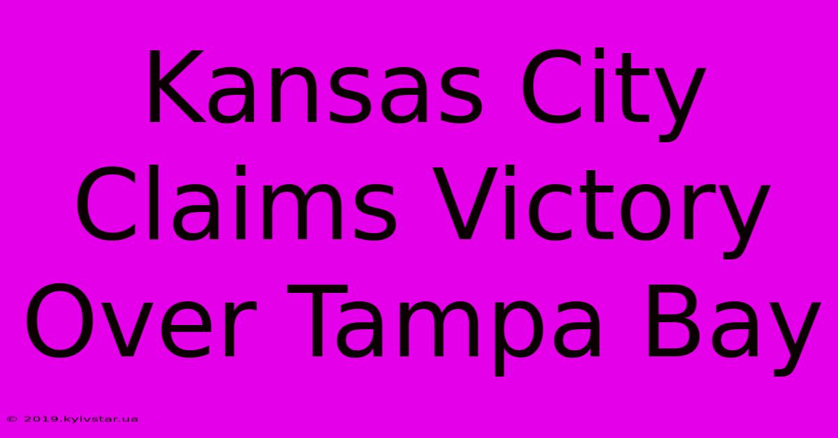 Kansas City Claims Victory Over Tampa Bay