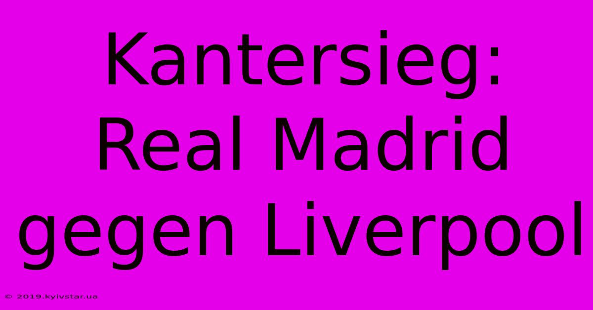 Kantersieg: Real Madrid Gegen Liverpool