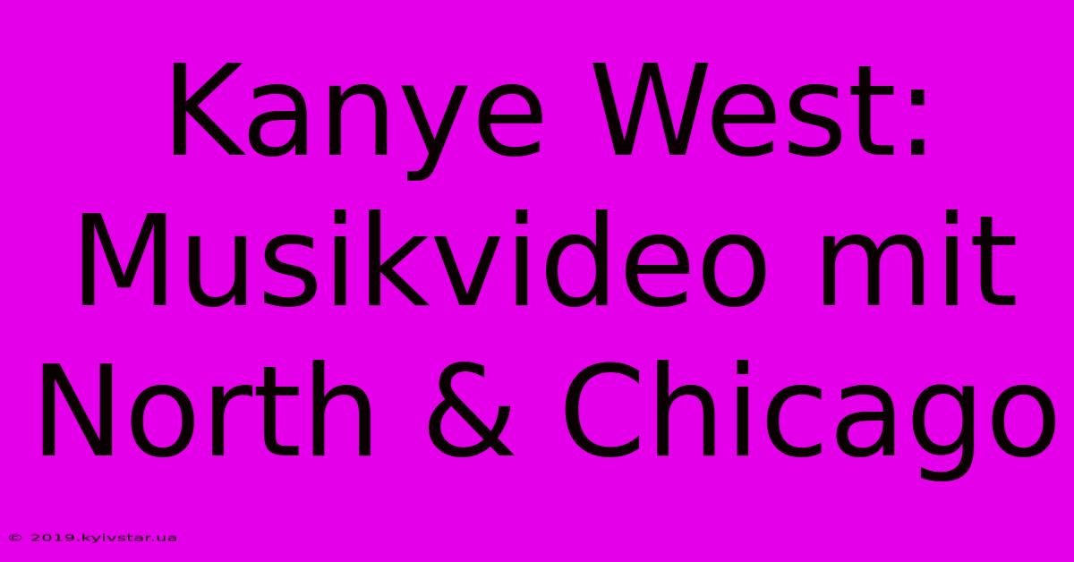 Kanye West: Musikvideo Mit North & Chicago