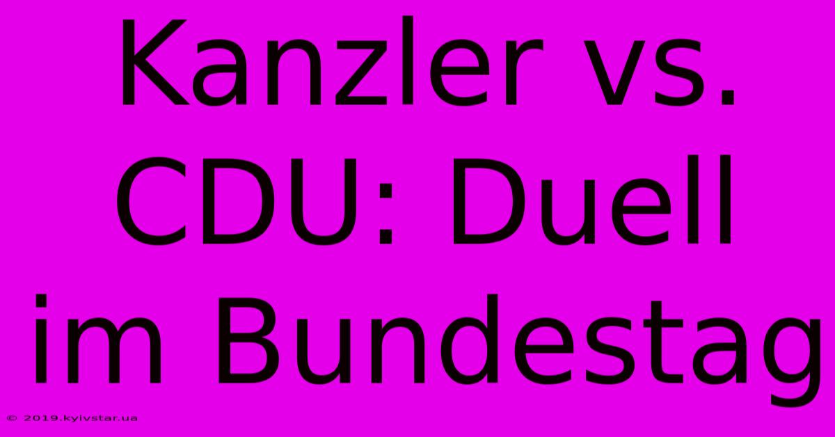 Kanzler Vs. CDU: Duell Im Bundestag