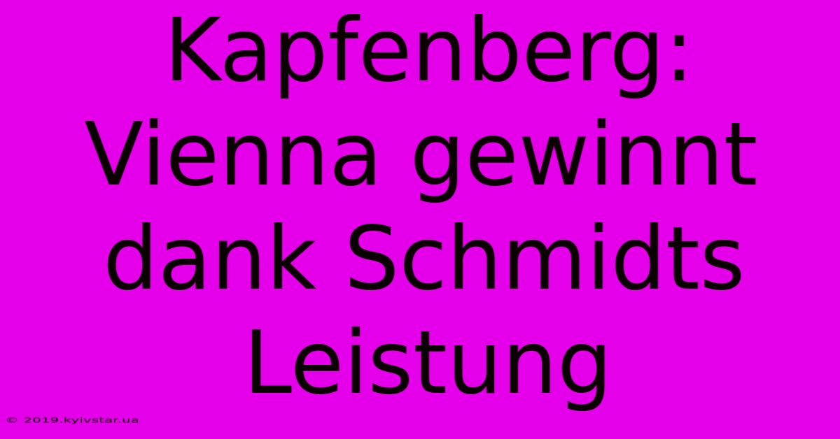 Kapfenberg: Vienna Gewinnt Dank Schmidts Leistung 