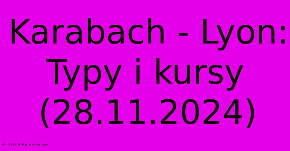 Karabach - Lyon: Typy I Kursy (28.11.2024)