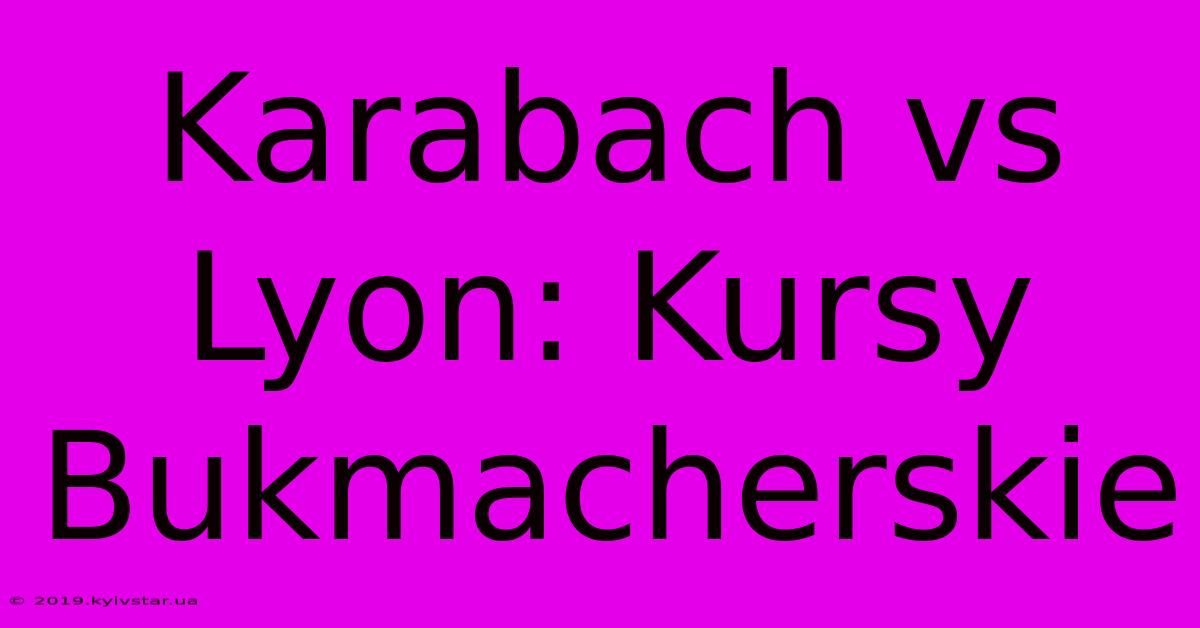 Karabach Vs Lyon: Kursy Bukmacherskie