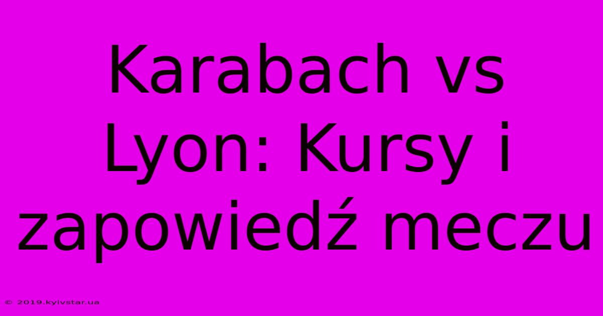 Karabach Vs Lyon: Kursy I Zapowiedź Meczu