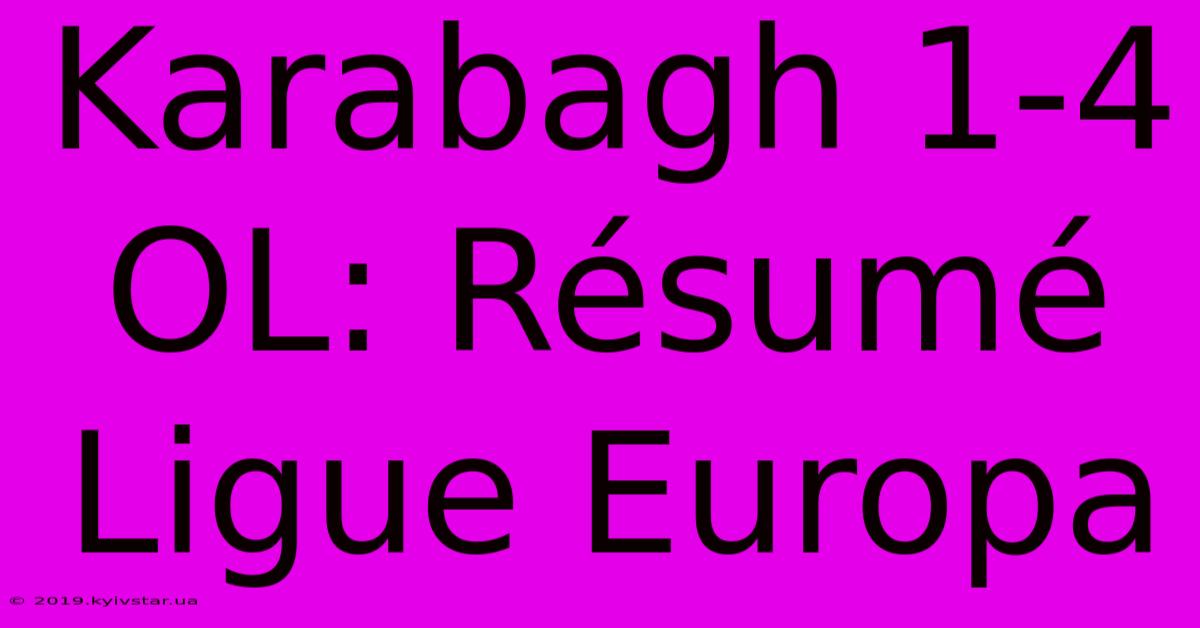 Karabagh 1-4 OL: Résumé Ligue Europa