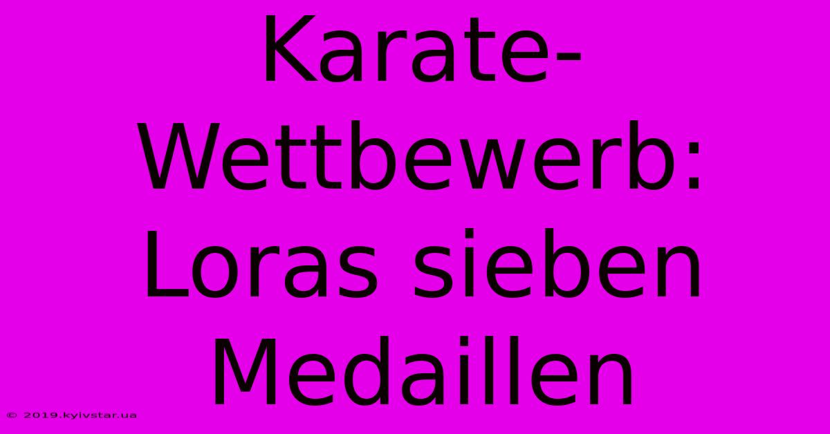 Karate-Wettbewerb: Loras Sieben Medaillen