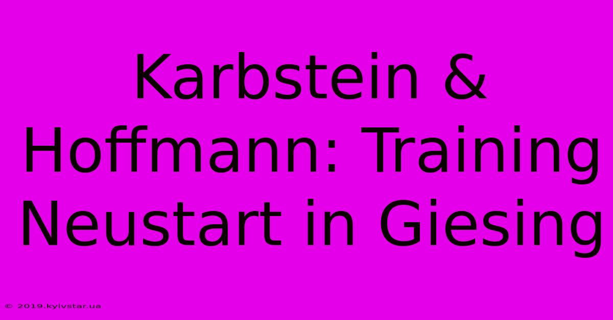 Karbstein & Hoffmann: Training Neustart In Giesing