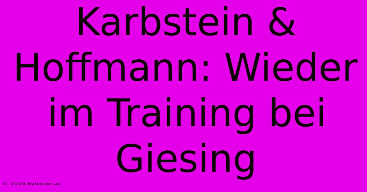 Karbstein & Hoffmann: Wieder Im Training Bei Giesing 