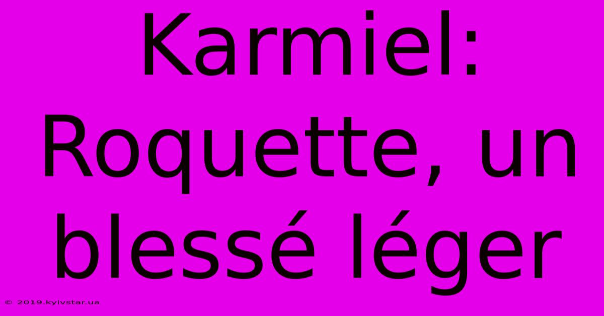 Karmiel: Roquette, Un Blessé Léger