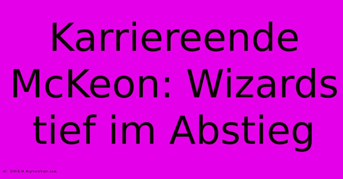 Karriereende McKeon: Wizards Tief Im Abstieg