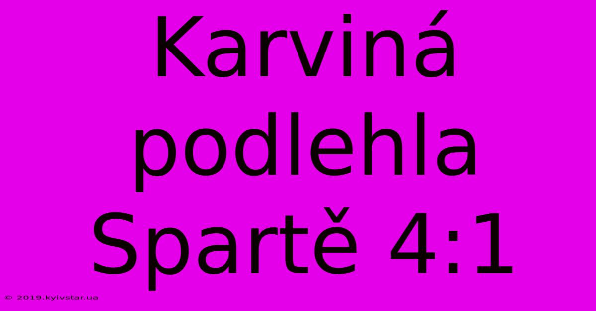 Karviná Podlehla Spartě 4:1