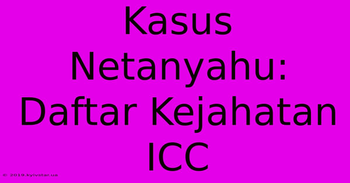 Kasus Netanyahu: Daftar Kejahatan ICC