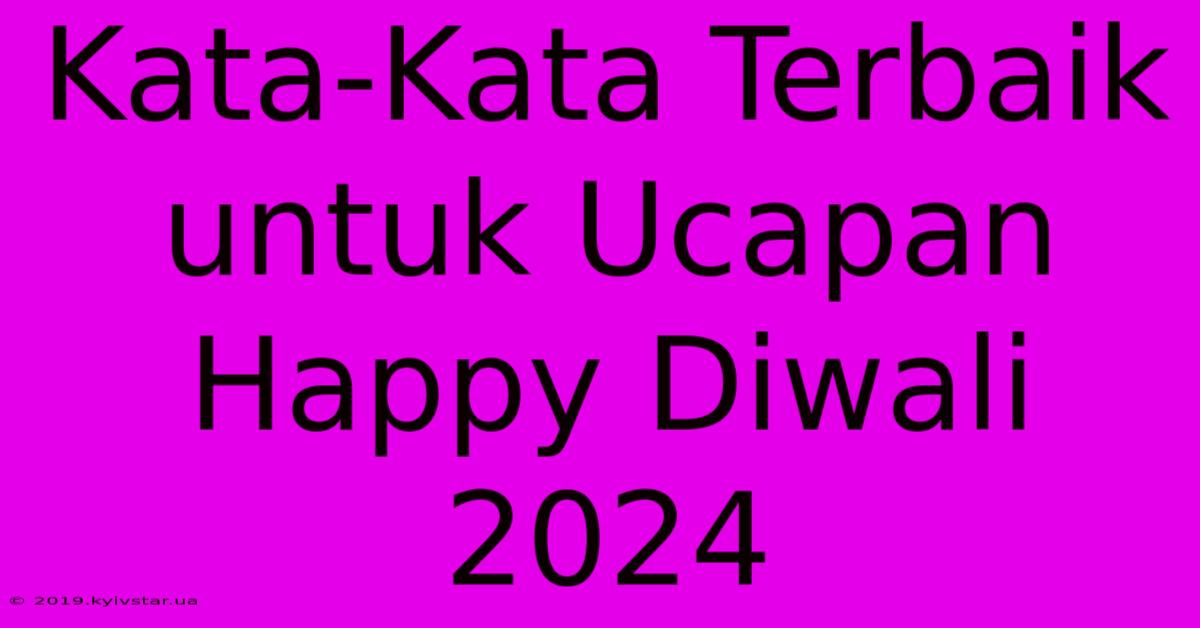 Kata-Kata Terbaik Untuk Ucapan Happy Diwali 2024 