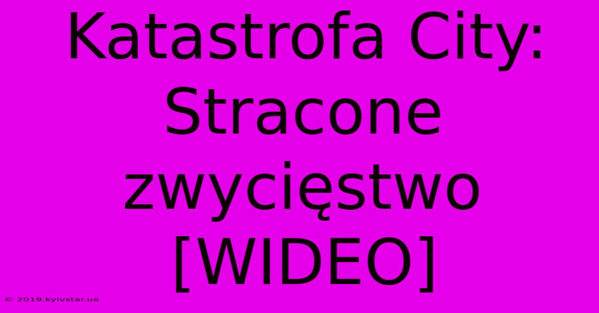 Katastrofa City: Stracone Zwycięstwo [WIDEO]