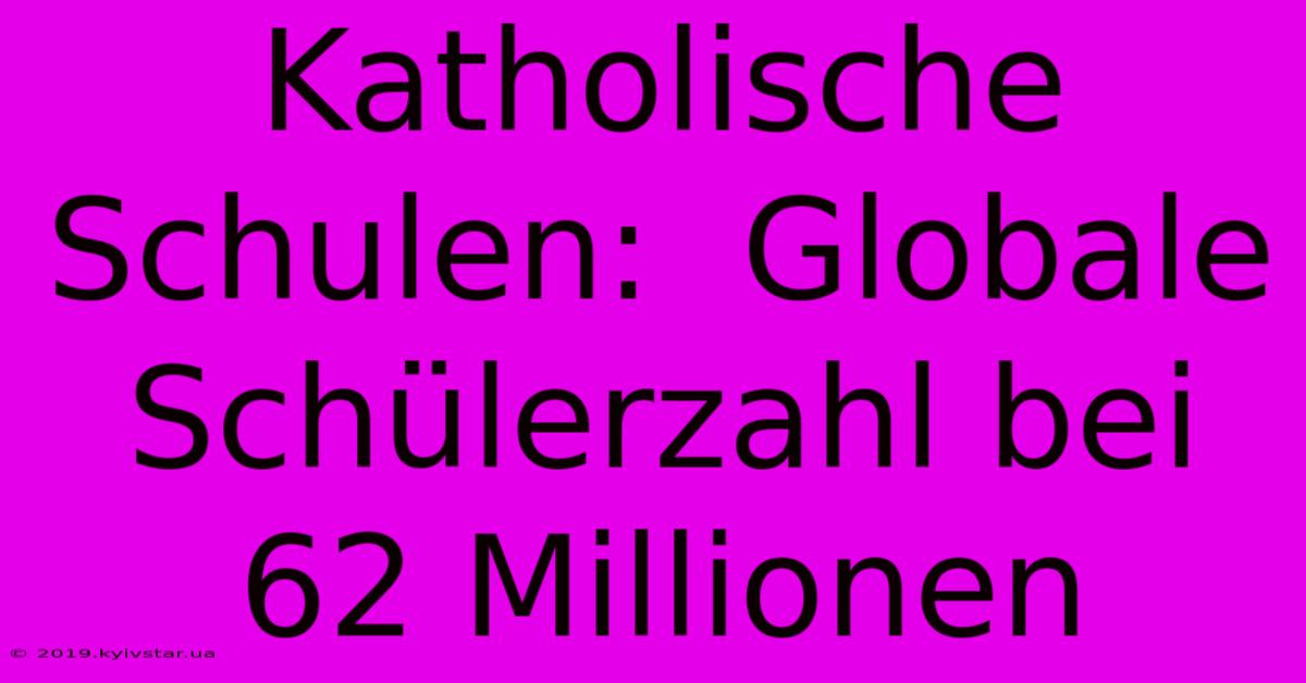 Katholische Schulen:  Globale Schülerzahl Bei 62 Millionen