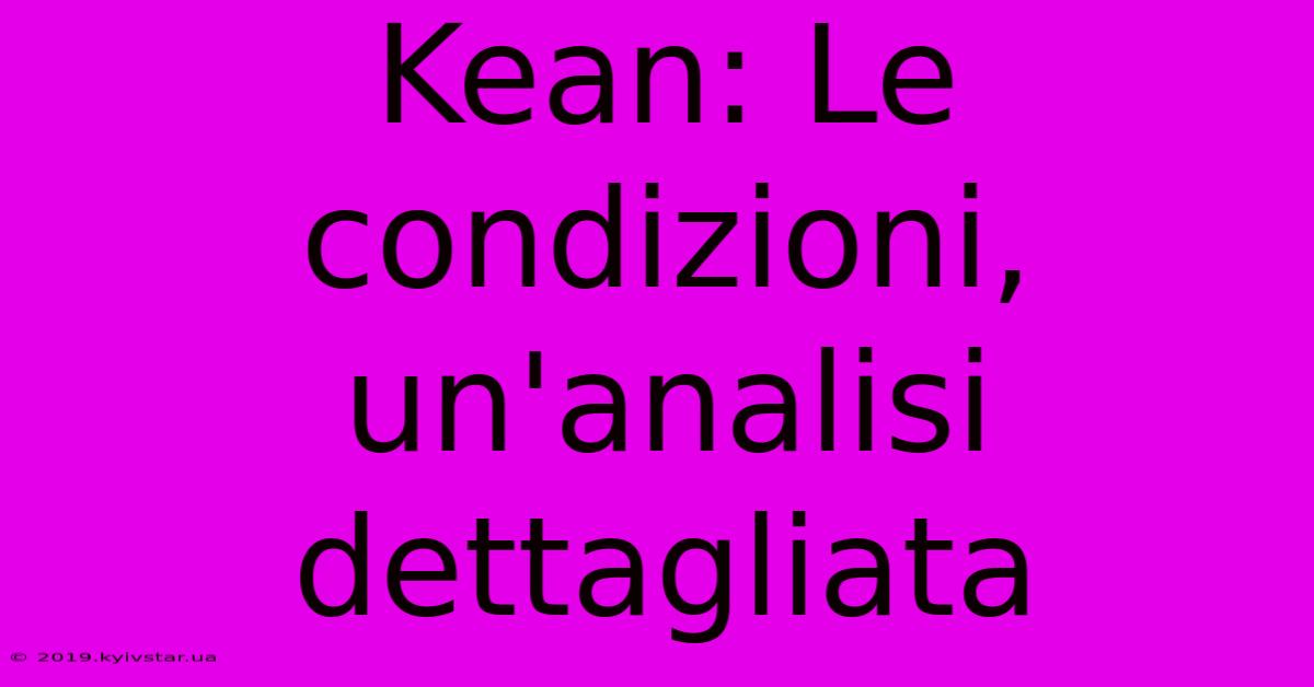 Kean: Le Condizioni, Un'analisi Dettagliata 