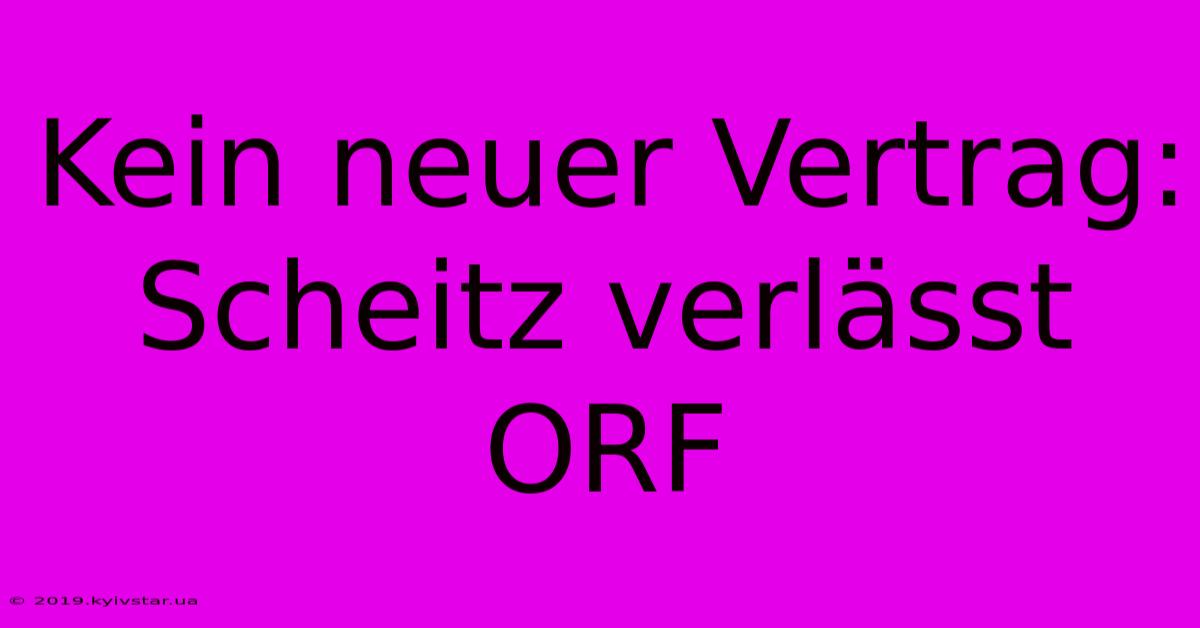 Kein Neuer Vertrag: Scheitz Verlässt ORF