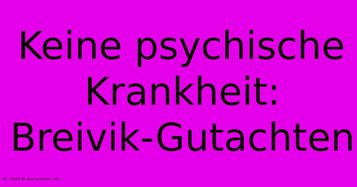 Keine Psychische Krankheit: Breivik-Gutachten