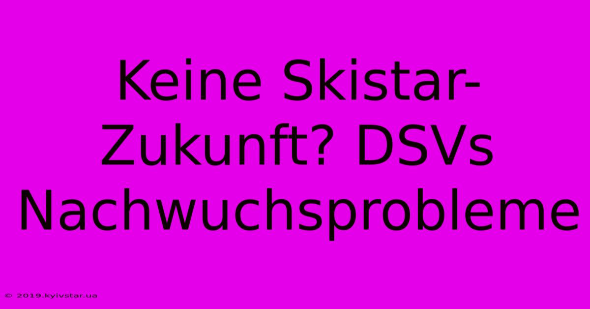 Keine Skistar-Zukunft? DSVs Nachwuchsprobleme