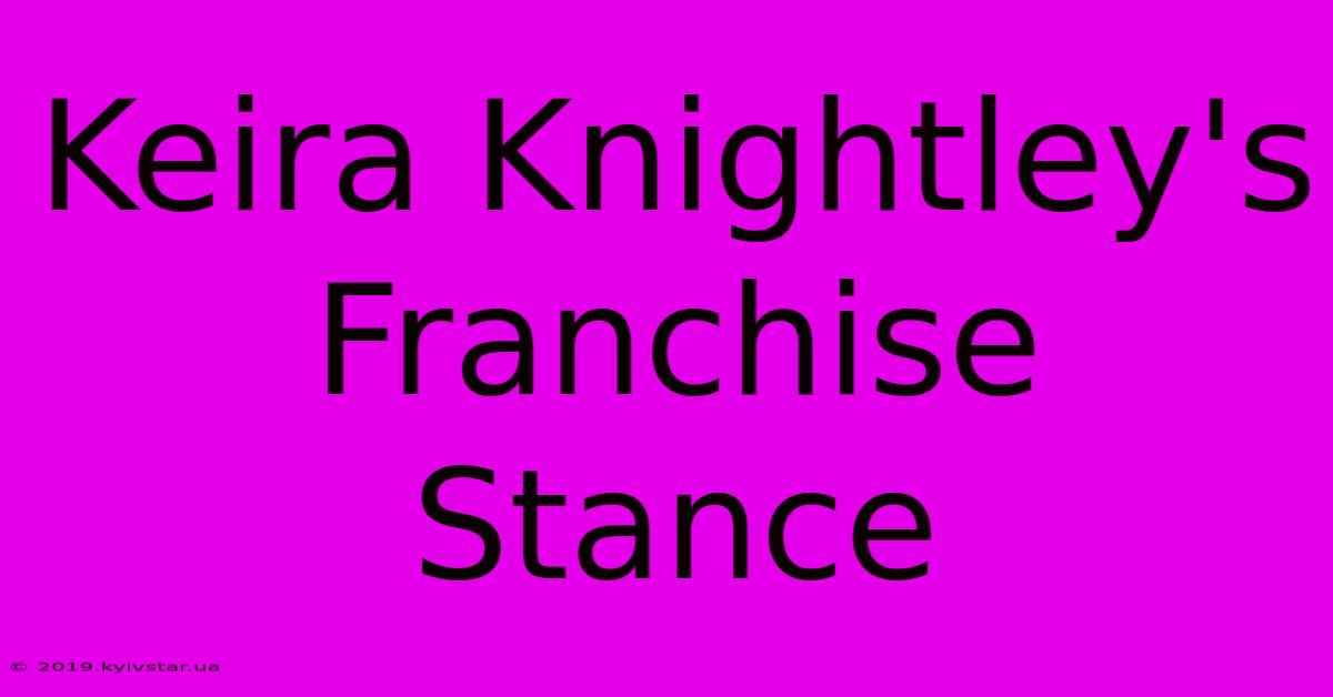 Keira Knightley's Franchise Stance