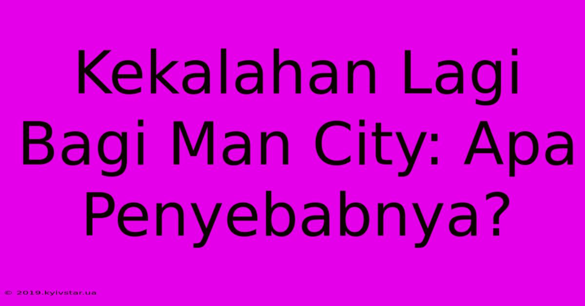 Kekalahan Lagi Bagi Man City: Apa Penyebabnya?