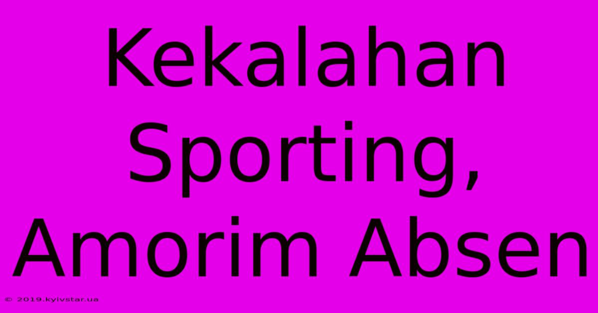 Kekalahan Sporting, Amorim Absen