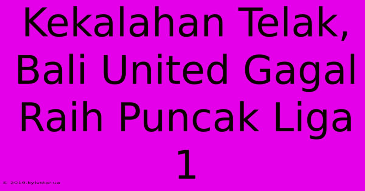 Kekalahan Telak, Bali United Gagal Raih Puncak Liga 1